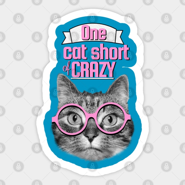 One cat short of crazy Sticker by Purrfect